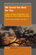 We Saved the Best for YouLetters of Hope, Imagination and Wisdom for 21st Century Educators /