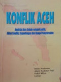 Konflik Aceh: analisis atas sebab-sebab konflik, aktor konflik, kepentingan dan upaya penyelesaian