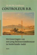 Controleur B. B. : herinneringen van een jong bestuursambtenaar in Nederlands-Indie