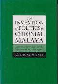 The invention of politics in colonial Malaya: contesting nationalism and the expansion of the public sphere