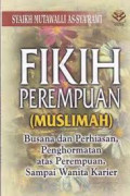 Fikih perempuan (muslimah): busana dan perhiasan atas perempuan sampai wanita karier