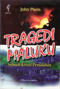 Tragedi Maluku: sebuah krisis peradaban - Analisis kritis aspek politik, ekonomi, sosial budaya dan keamanan