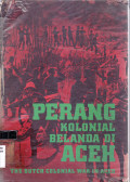 Perang kolonial Belanda di Aceh = the Dutch colonial war in Aceh