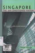 Singapore the air-conditioned nation: essays on the politics of comfort and control 1990-2000