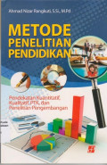 Metode penelitian pendidikan: pendekatan kuantitatif, kualitatif, PTK, dan penelitian pengembangan